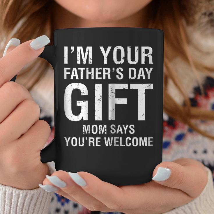 Im Your Fathers Day Gift Mom Says Youre Welcome Tee Shirt Coffee Mug Unique Gifts