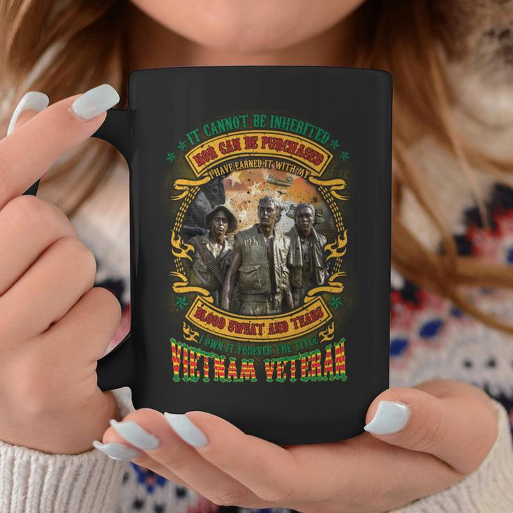 It Cannot Be Inherited Nor Can Be Purchased I Have Earned It With My Blood Sweat And Tears I Own It Forever The Title Vietnam Veteran Coffee Mug Funny Gifts