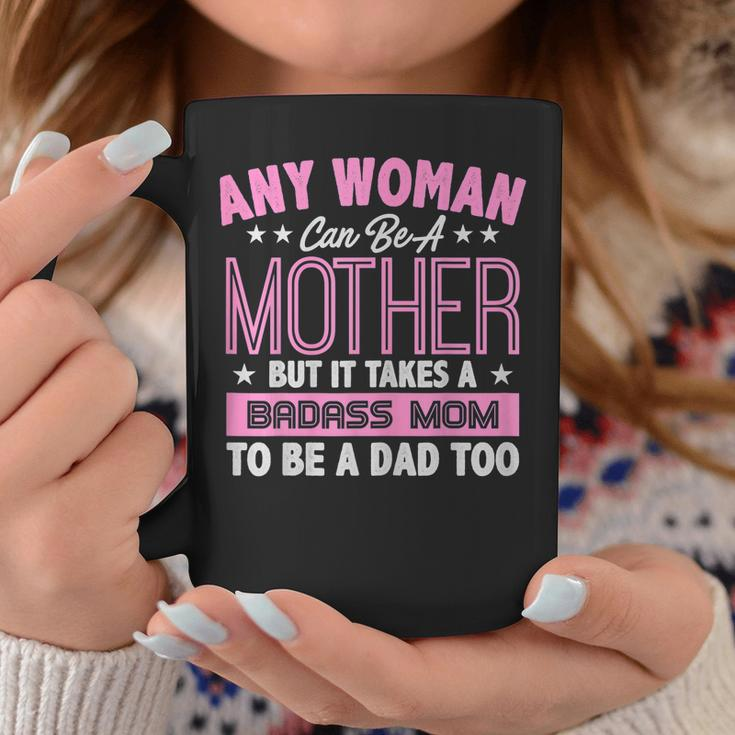 It Takes A Badass Mom To Be A Dad Single Mother Coffee Mug Unique Gifts