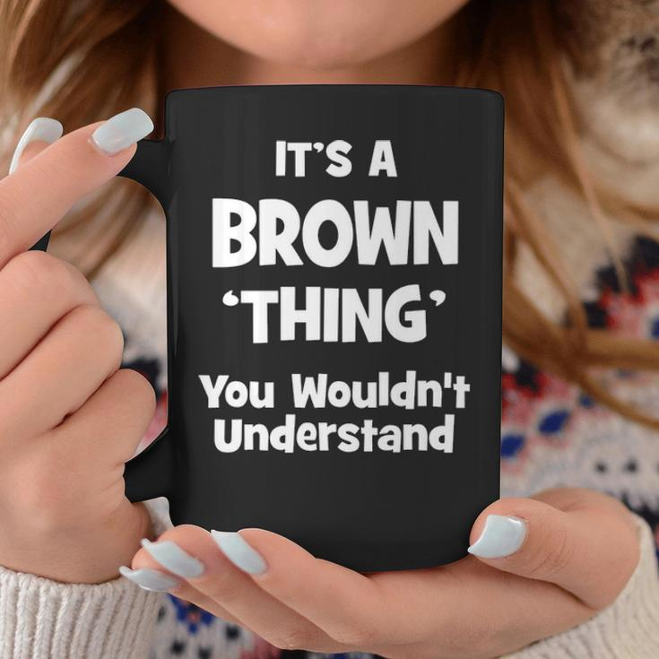 Its A Brown Thing You Wouldnt Understand Brown For Brown Coffee Mug Funny Gifts