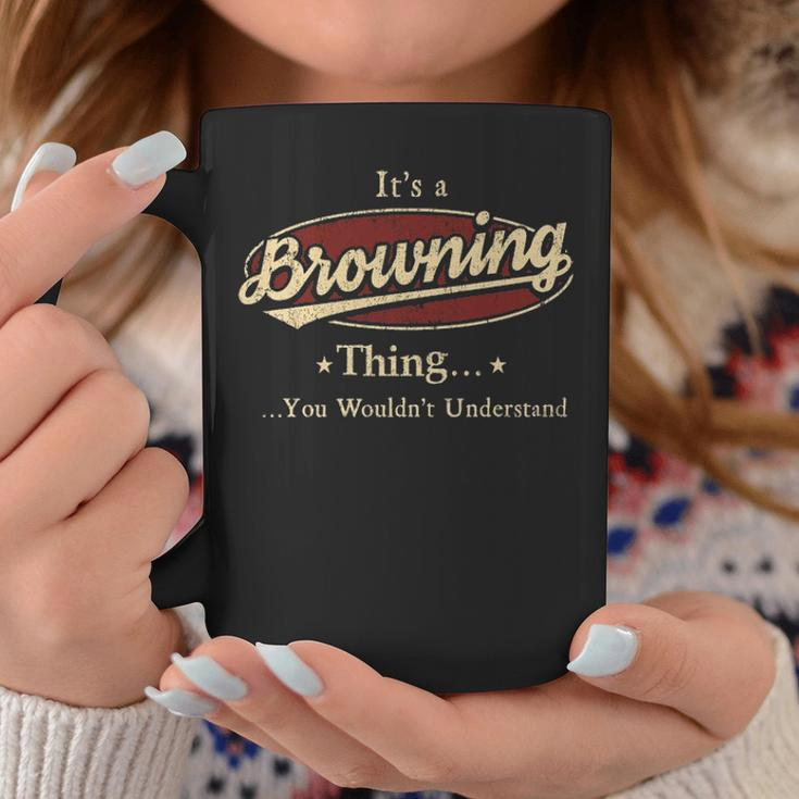 Its A Browning Thing You Wouldnt Understand Shirt Personalized Name GiftsShirt Shirts With Name Printed Browning Coffee Mug Personalized Gifts