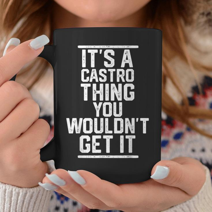 Its A Castro Thing You Wouldnt Get It Family Last Name Coffee Mug Funny Gifts