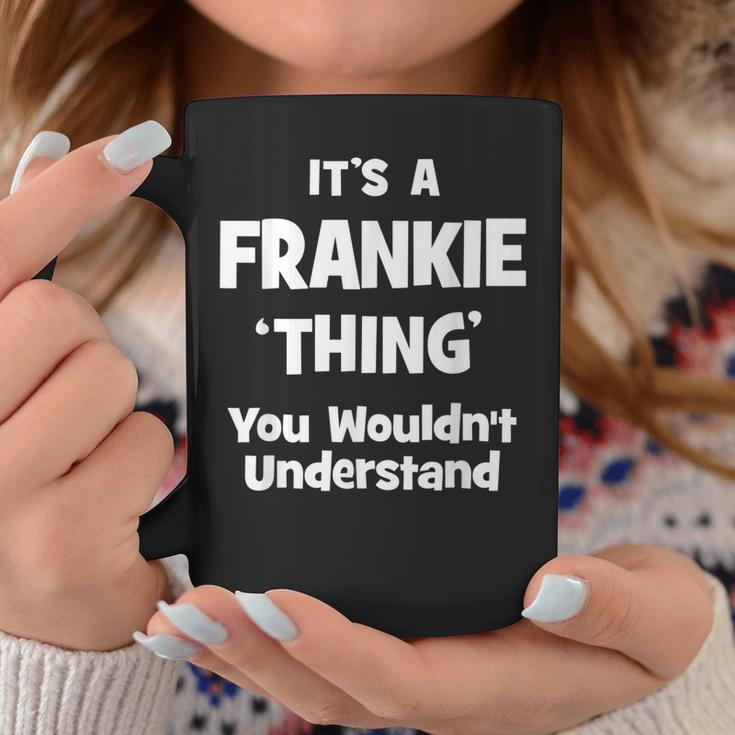 Its A Frankie Thing You Wouldnt Understand Funny Coffee Mug Funny Gifts