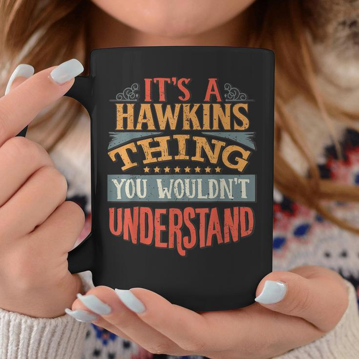 Its A Hawkins Thing You Wouldnt Understand Coffee Mug Funny Gifts