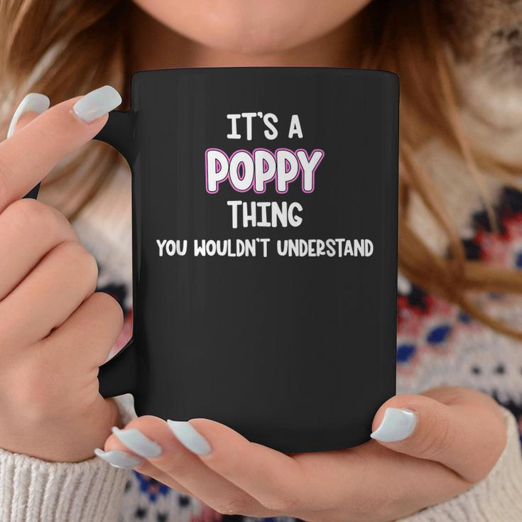 Its A Poppy Thing You Wouldnt Understand Coffee Mug Funny Gifts