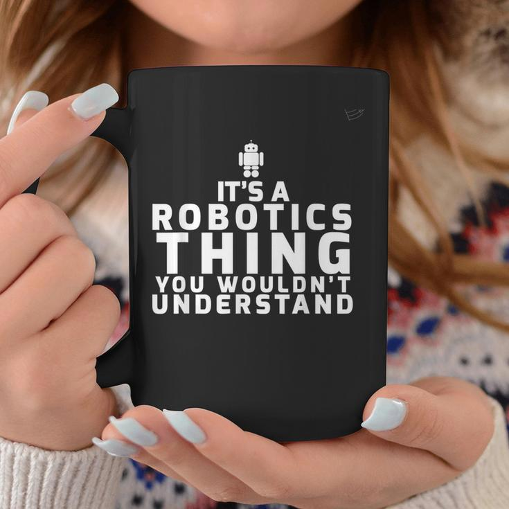 Its A Robotics Thing You Wouldnt Understand Robotics Coffee Mug Funny Gifts