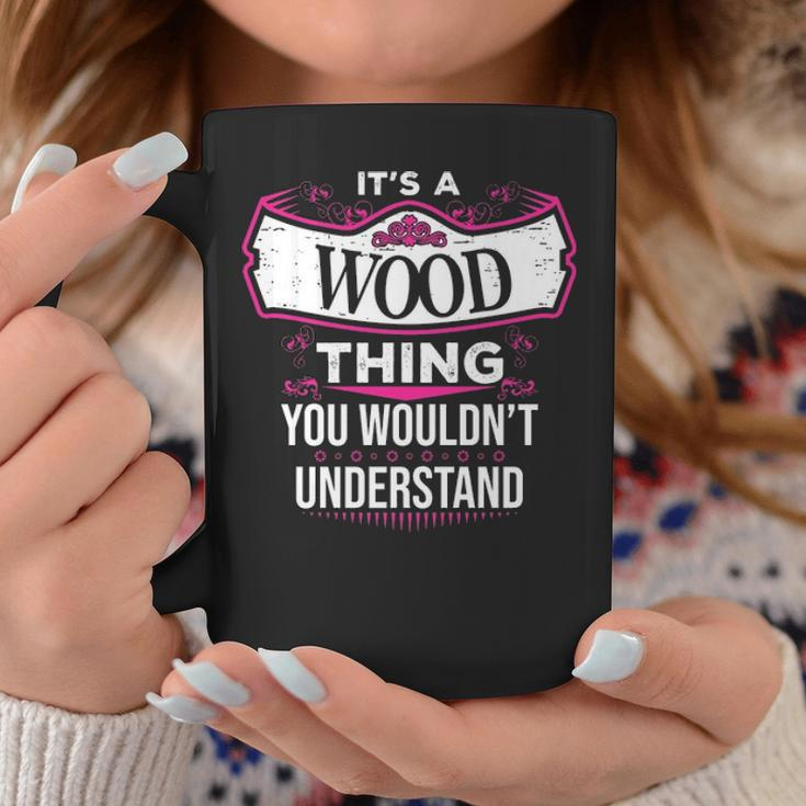 Its A Wood Thing You Wouldnt Understand Wood For Wood Coffee Mug Funny Gifts
