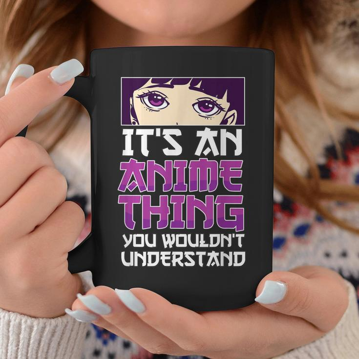 Its An Anime Thing You Wouldnt Understand Anime Eyes Anime Coffee Mug Funny Gifts