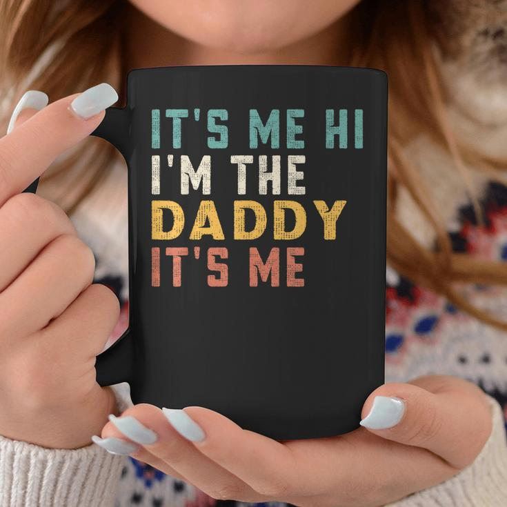 Its Me Hi Im The Daddy Its Me Funny For Daddy Dad Daddy Coffee Mug Unique Gifts