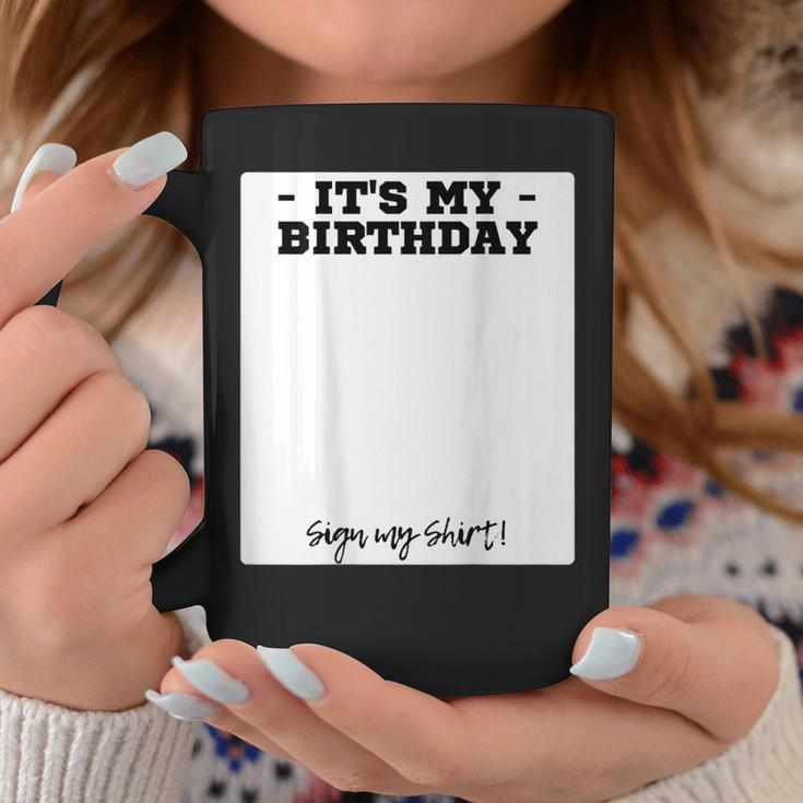 Its My Birthday Bday Special Day - Backside Sign My Coffee Mug Unique Gifts