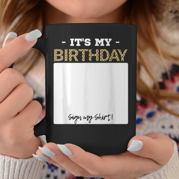 Its My Birthday Bday Special Day - Sign My Coffee Mug Unique Gifts
