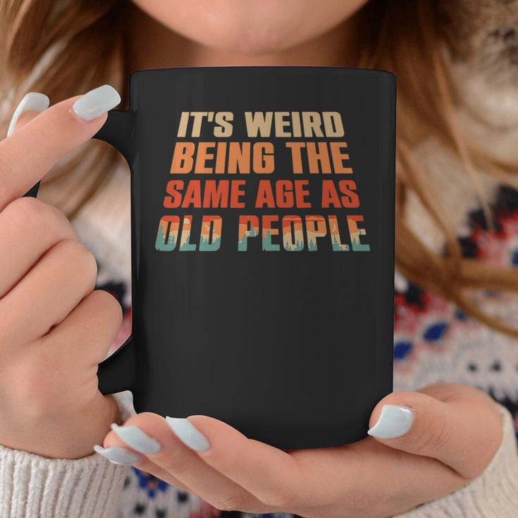 Its Weird Being The Same Age As Old People Funny Vintage  V7 Coffee Mug Personalized Gifts