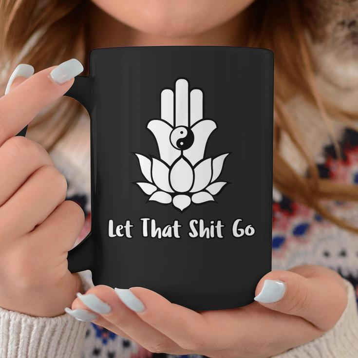 Let That Shit Go Zen Lotus Flower Yin Yang Hamsa Yoga Coffee Mug Unique Gifts
