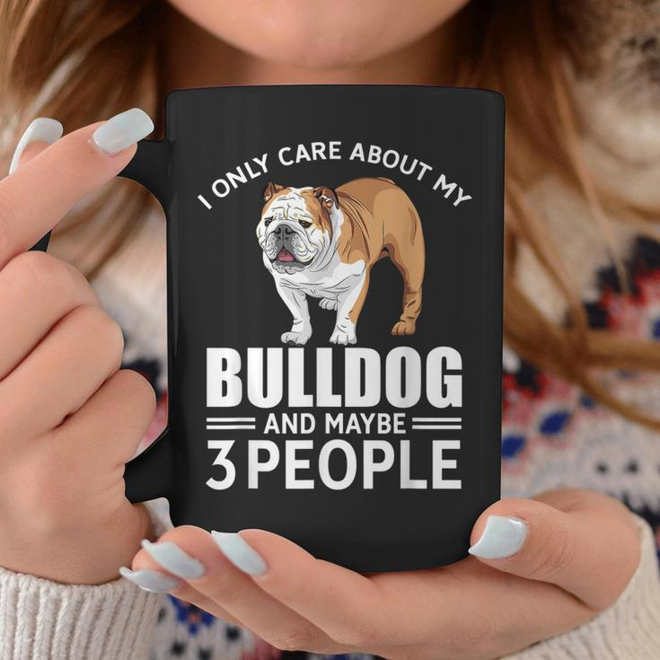 Lovely Dogs I Only Care Bulldog And Maybe 3 People Coffee Mug Funny Gifts