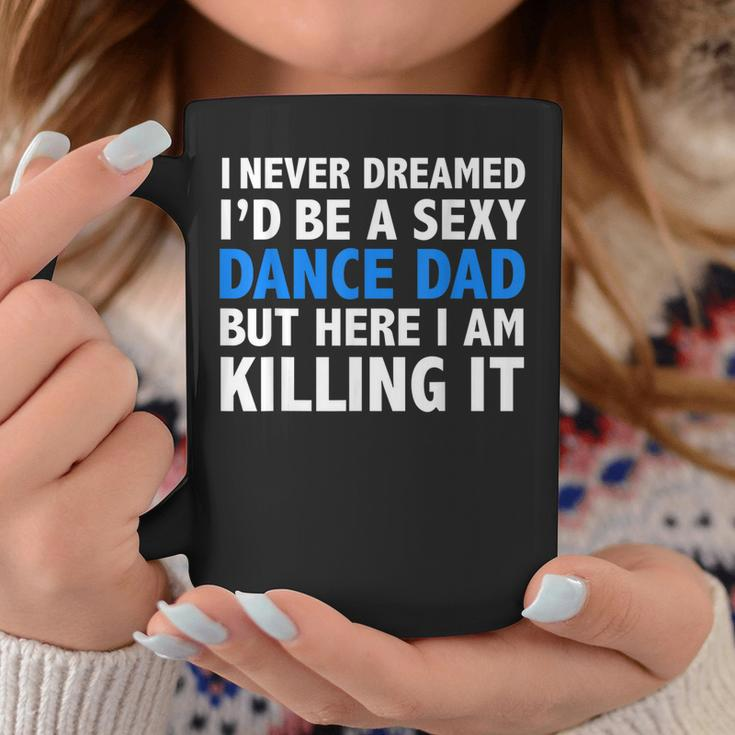 Mens Funny I Never Dreamed Id Be A Sexy Dance Dad Father Gift Coffee Mug Personalized Gifts