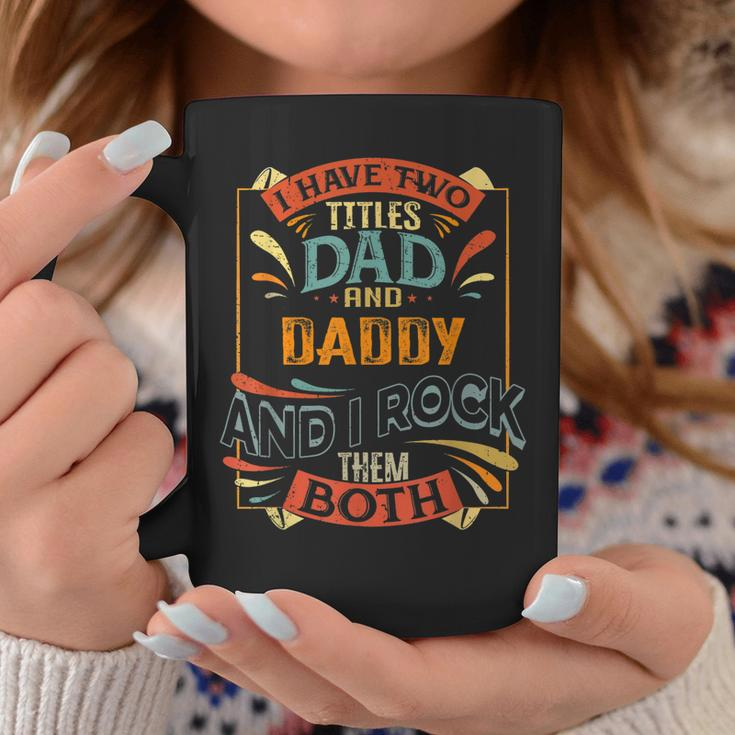Mens I Have Two Titles Dad And Daddy And I Rock Them Both Coffee Mug Funny Gifts
