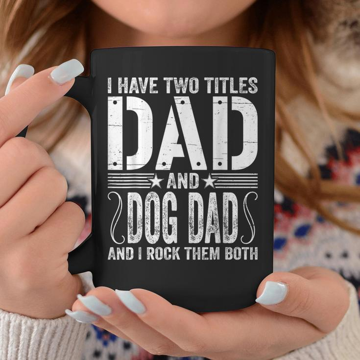 Mens I Have Two Titles Dad & Dog Dad I Rock Them Both Fathers Day Coffee Mug Funny Gifts