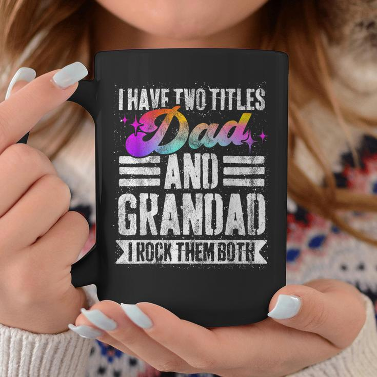 Mens I Have Two Titles Dad And Grandad Funny Grandad Coffee Mug Funny Gifts