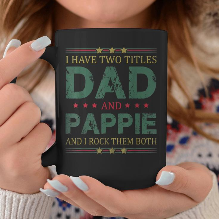 Mens I Have Two Titles Dad And Pappie Funny Fathers Day For Dad Coffee Mug Funny Gifts