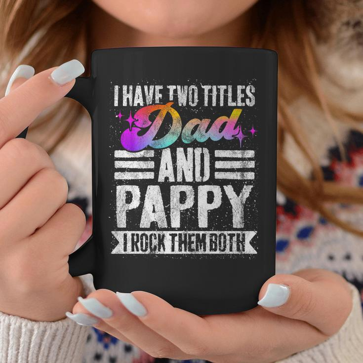 Mens I Have Two Titles Dad And Pappy Funny Pappy Coffee Mug Funny Gifts