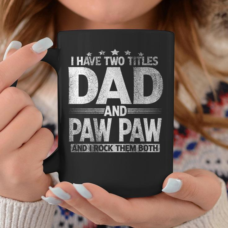Mens I Have Two Titles Dad And Paw Paw Funny Fathers Day Coffee Mug Funny Gifts