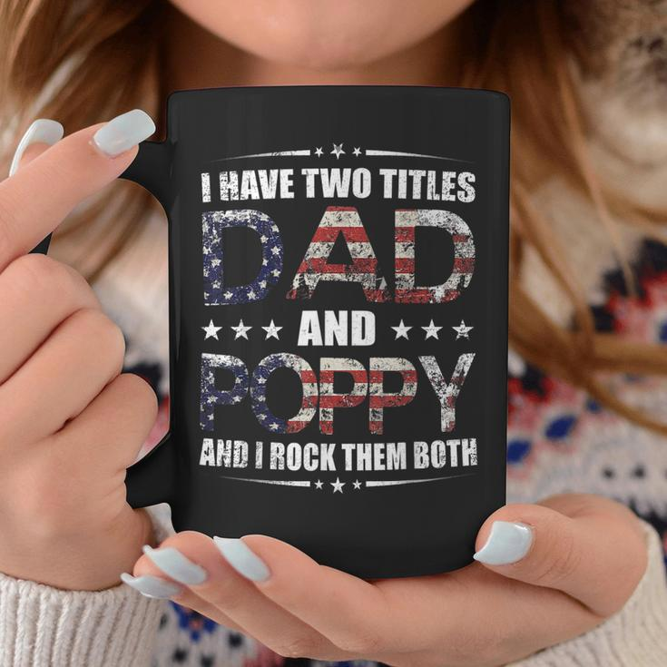 Mens I Have Two Titles Dad And Poppy Fathers Day Gift Coffee Mug Funny Gifts