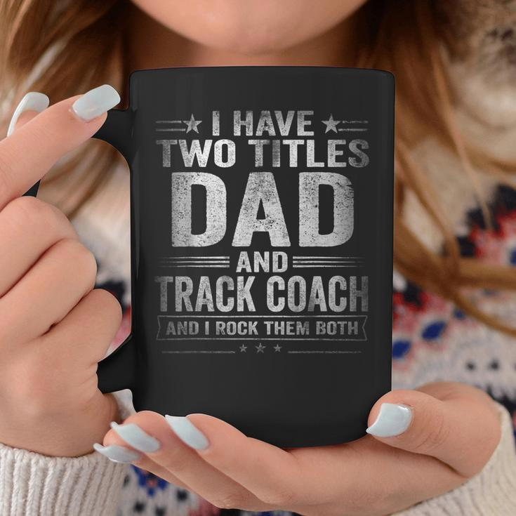 Mens I Have Two Titles Dad And Track Coach Funny Fathers Day Coffee Mug Funny Gifts