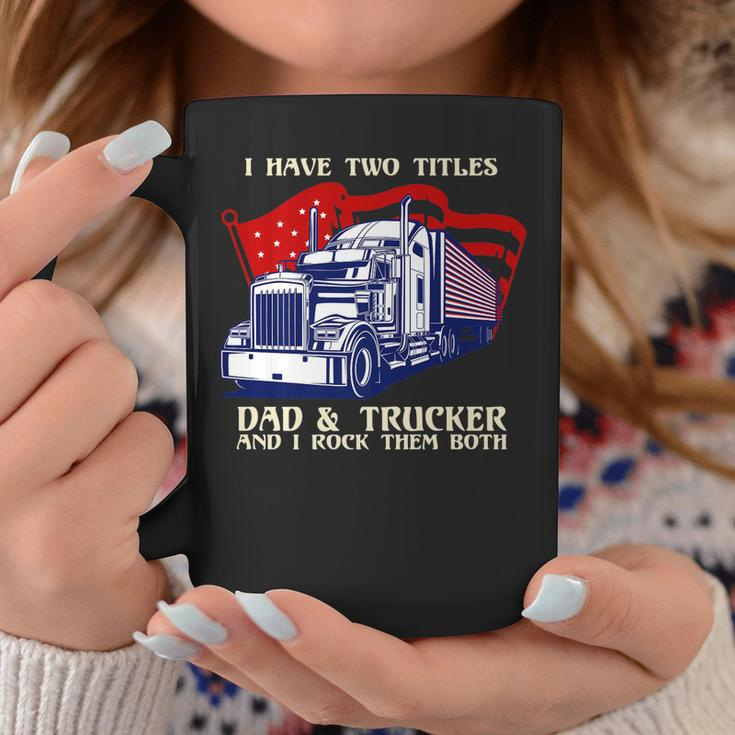 Mens I Have Two Titles Dad & Trucker I Rock Them Both Fathers Day V2 Coffee Mug Funny Gifts