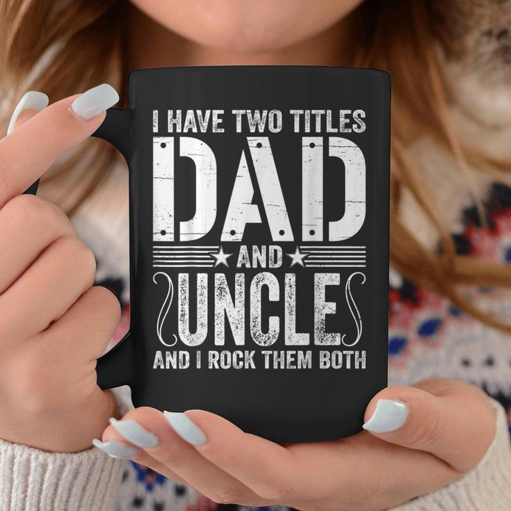 Mens I Have Two Titles Dad & Uncle Rock Them Both Fathers Day Coffee Mug Funny Gifts