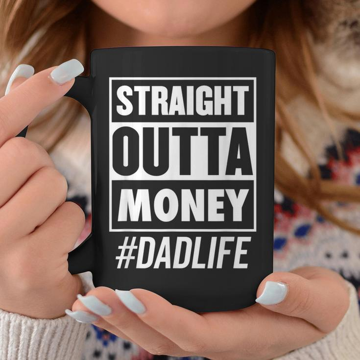 Mens Straight Outta Money Dad Life Funny Fathers Day Coffee Mug Funny Gifts