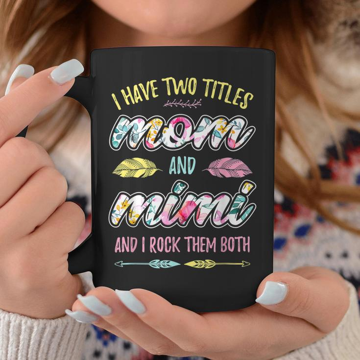 Mimi I Have Two Titles Mom And Mimi Coffee Mug Funny Gifts