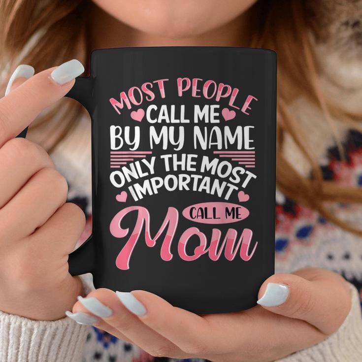 Most People Call Me By Name Only The Most Important Call Me Coffee Mug Funny Gifts