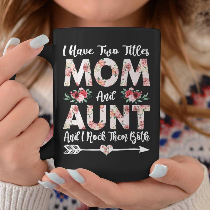 Mother Grandma I Have Two Titles Mom And Aunt Flowers Mothers Day 21 Mom Grandmother Coffee Mug Unique Gifts