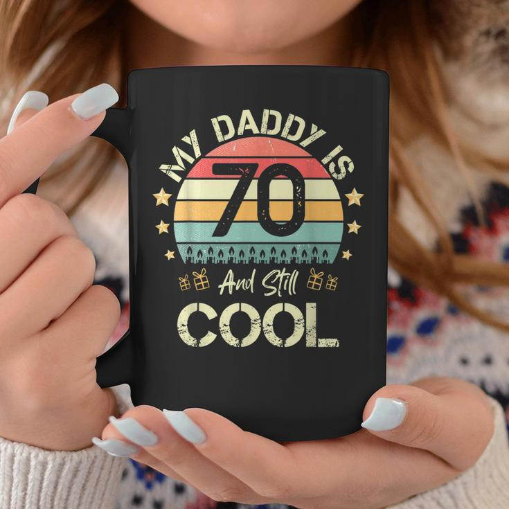 My Daddy Is 70 And Still Cool 70 Years Old Dad Birthday Coffee Mug Funny Gifts