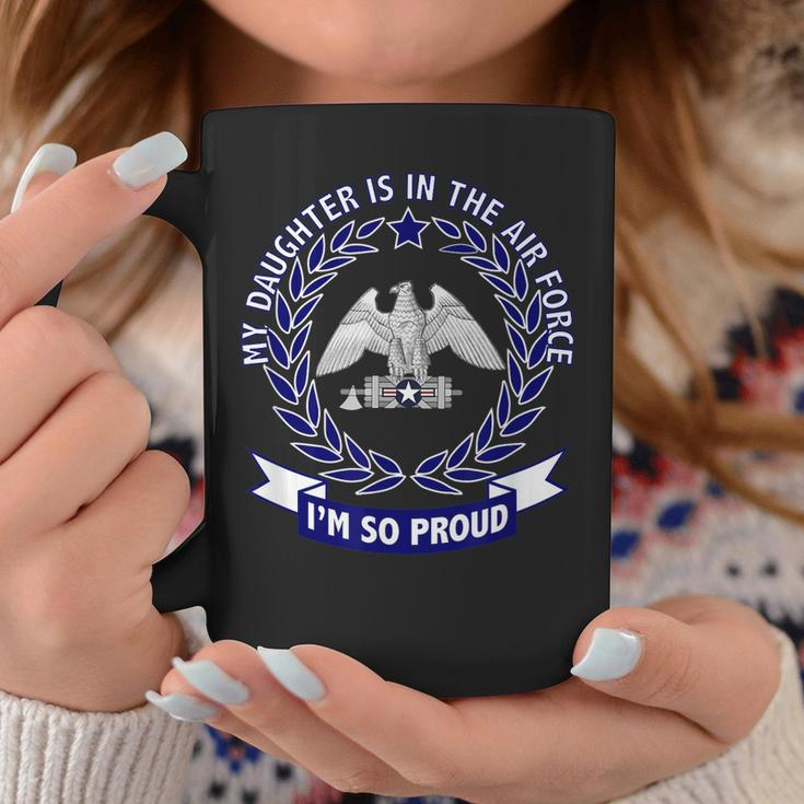 My Daughter Is In The Air Force And Im So Proud Coffee Mug Unique Gifts