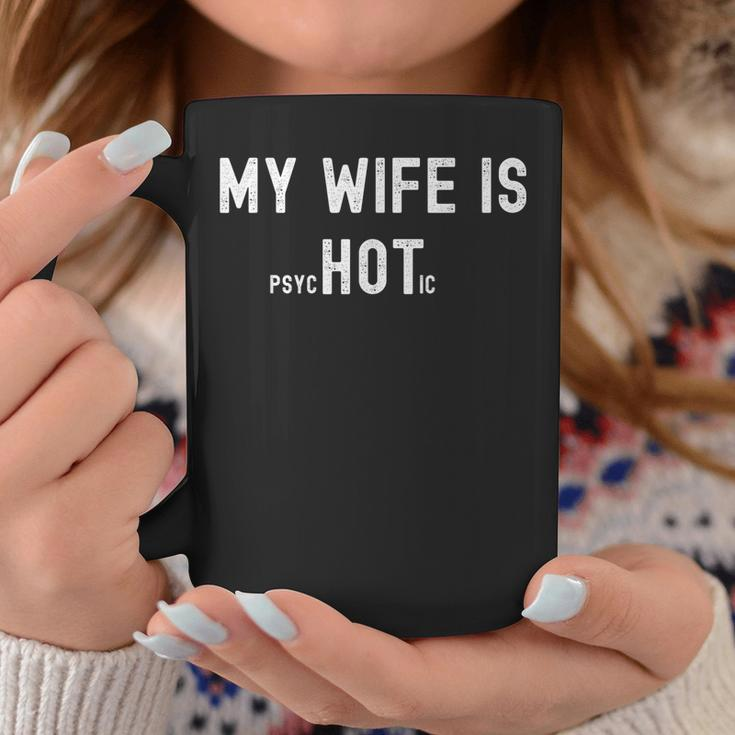 My Wife Is Psychotic Funny Sarcastic Hot Wife Adult Humor Coffee Mug Funny Gifts