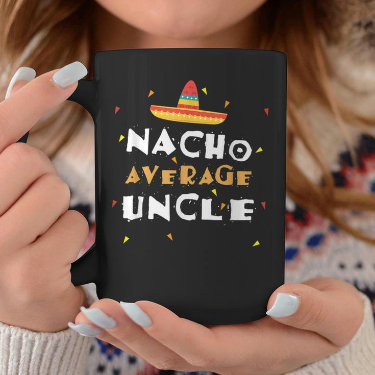 Nacho Average Uncle Mexican Uncle Gift For Mens Coffee Mug Unique Gifts