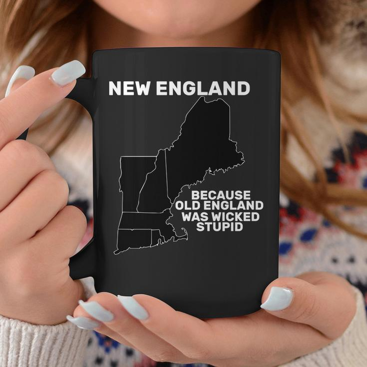 New England Because Old England Was Wicked Stupid Coffee Mug Unique Gifts