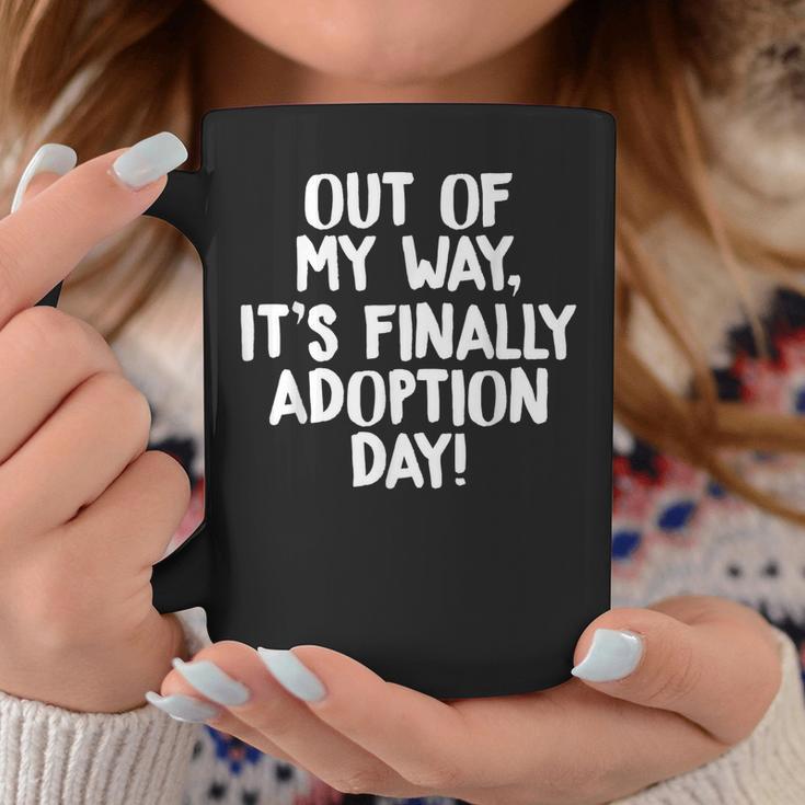 Finally Out Out Of My Way Its Finally Adoption Day Family Coffee Mug - Seseable