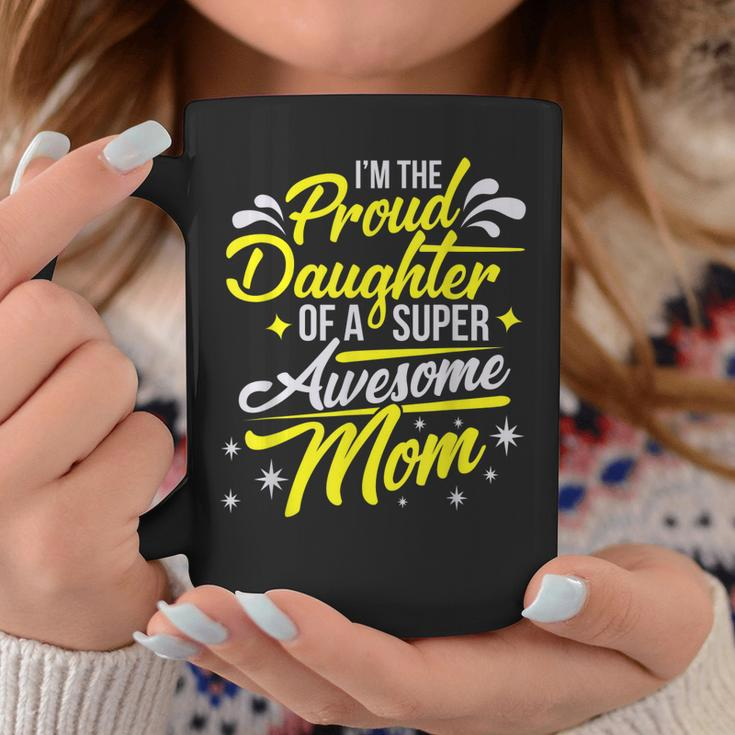 Proud Daughter Of Super Awesome Mom Mothers Day Coffee Mug Personalized Gifts