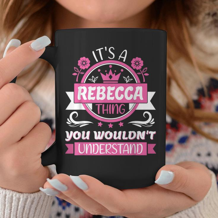 Rebecca Name | Its A Thing Of Rebecca That You Will Not Understand Coffee Mug Funny Gifts