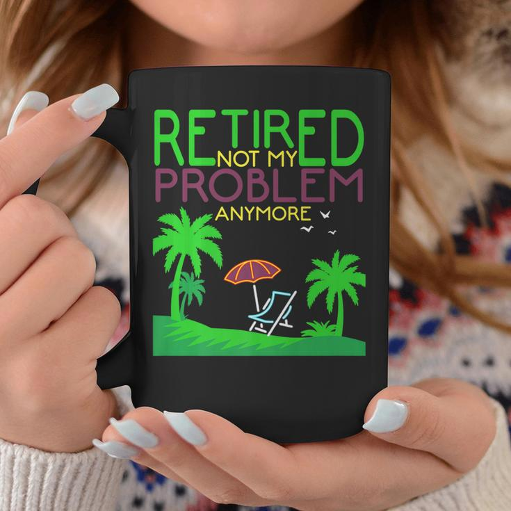 Retired Not My Problem Anymore Summer Vacation Trip Gift Coffee Mug Unique Gifts