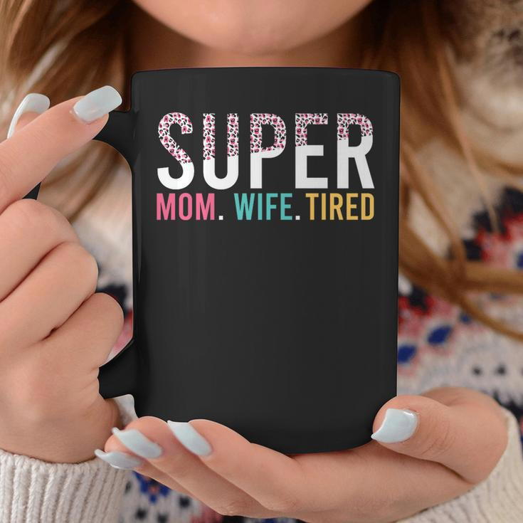 Super Mom Super Wife Super Tired Mommy  Gift For Womens Coffee Mug Personalized Gifts