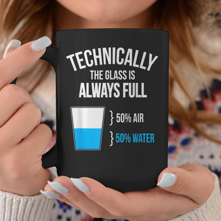 Technically The Glass Is Always Full Coffee Mug Funny Gifts