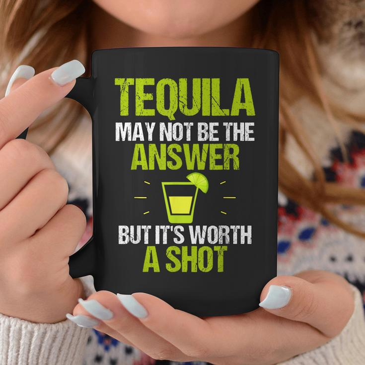 Tequila May Not Be The Answer Its Worth A Shot GiftCoffee Mug Unique Gifts