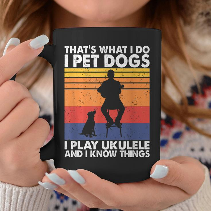 That What I Do I Pet Dogs I Play Ukulele & I Know Things Coffee Mug Funny Gifts