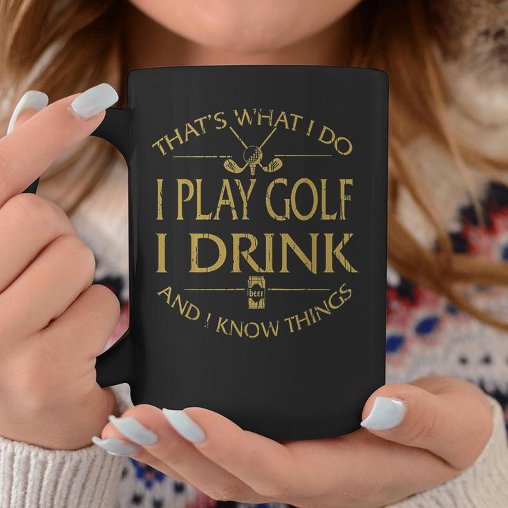 Thats Was I Do I Play Golf I Drink Beer And I Know Things Coffee Mug Funny Gifts