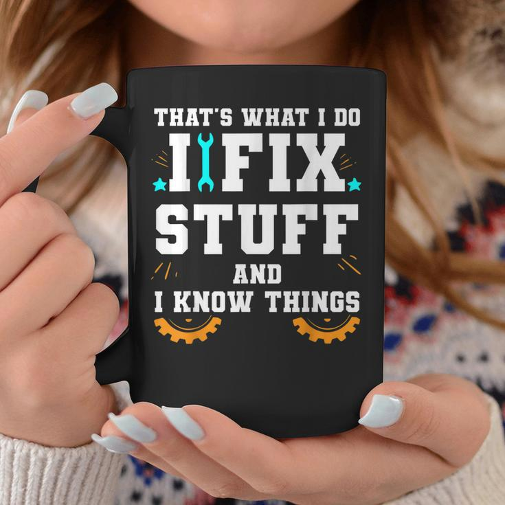Thats What I Do I Fix Stuff And I Know Things Car Fixing Coffee Mug Unique Gifts