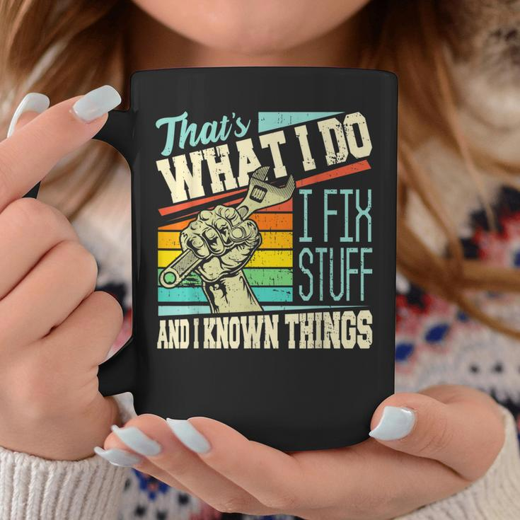 Thats What I Do I Fix Stuff And I Know Things Funny Quote Coffee Mug Unique Gifts