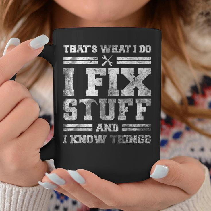 Thats What I Do I Fix Stuff And I Know Things Funny Saying Coffee Mug Unique Gifts